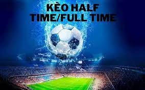 Kèo Half Time/Full Time là gì? Tất tần tật những thứ liên quan