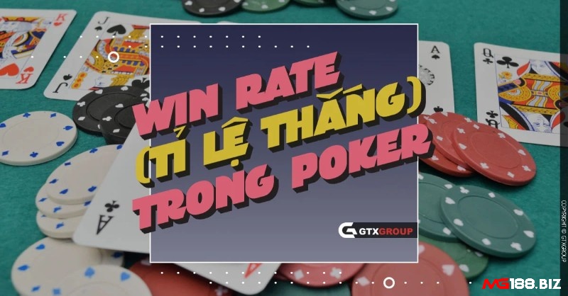Win Rate là tỷ lệ quan trọng và là mục tiêu của người chơi poker
