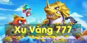 Bắn Cá Xu Vàng 777 – Sân chơi bắn cá giải trí tuyệt đỉnh