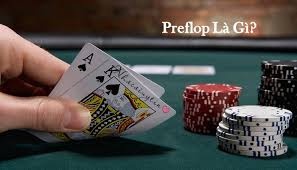 Preflop là gì? Kinh nghiệm Preflop hiệu quả nhất trong Poker