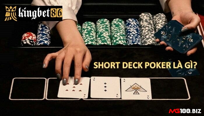 Tìm hiểu nhanh những chiến thuật hấp dẫn cho Short Deck Poker là gì nhé