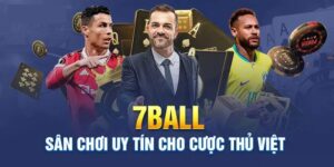 7Ball – Sân chơi cá cược bóng đá hàng đầu hiện nay