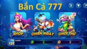 Ban ca 777: Bắn cá chơi cực đã, săn thưởng liền về tay