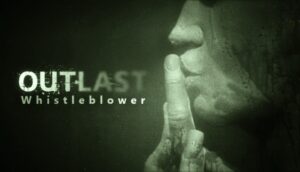 Game Outlast Whistleblower 3D - Game kinh dị hấp dẫn