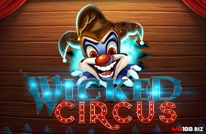 Cùng Mg188 tìm hiểu chi tiết về Wicked Circus nhé