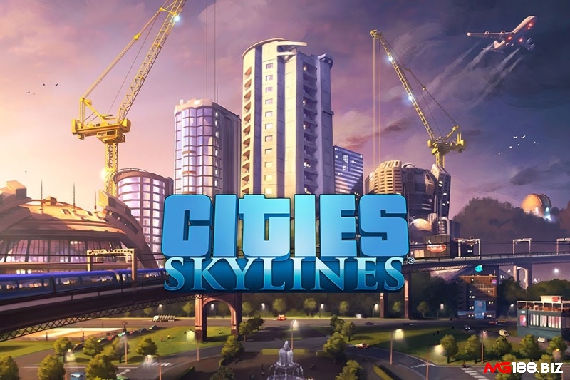 Cities: Skylines game xây dựng thành phố hay nhất PC hiện nay với gameplay sâu sắc