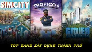 Game xây dựng thành phố hay nhất pc không nên bỏ qua